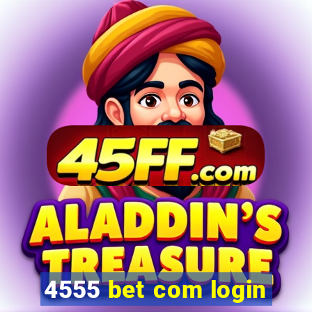 4555 bet com login